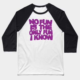 no fun is the only fun I know-purple Baseball T-Shirt